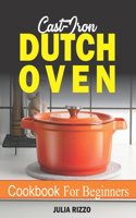 Cast Iron Dutch Oven Cookbook For Beginners