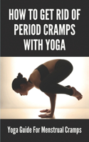How To Get Rid Of Period Cramps With Yoga