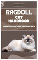 Ragdoll Cat Handbook: Master Ragdoll Cat Care, Training, Diet, Behavior, and Grooming Techniques for a Fulfilling Bond with Your Furry Friend - Everything You Need to Kno