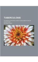 Tuberculosis; Its Prophylaxis and Cure by Suralimentation of Liquid Food