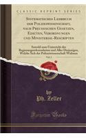Systematisches Lehrbuch Der Polizeiwissenschaft, Nach Preußischen Gesetzen, Edicten, Verordnungen Und Ministerial-Rescripten, Vol. 3: Sowohl Zum Unterricht Der Regierungsreferendarien Und Aller Derjenigen, Welche Sich Der Polizeiwissenschaft Widmen