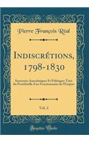 Indiscrï¿½tions, 1798-1830, Vol. 2: Souvenirs Anecdotiques Et Politiques Tirï¿½s Du Portefeuille d'Un Fonctionnaire de l'Empire (Classic Reprint)