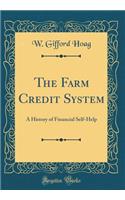 The Farm Credit System: A History of Financial Self-Help (Classic Reprint)