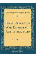 Final Report of War Emergency Activities, 1920 (Classic Reprint)