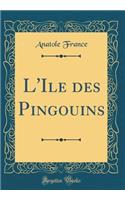L'Ile des Pingouins (Classic Reprint)