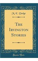 The Irvington Stories (Classic Reprint)