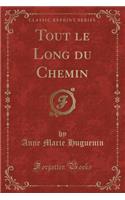 Tout Le Long Du Chemin (Classic Reprint)