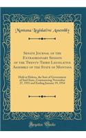 Senate Journal of the Extraordinary Session of the Twenty-Third Legislative Assembly of the State of Montana: Held at Helena, the Seat of Government of Said State, Commencing November 27, 1933 and Ending January 19, 1934 (Classic Reprint)