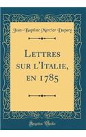 Lettres sur l'Italie, en 1785 (Classic Reprint)