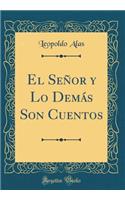 El Señor y Lo Demás Son Cuentos (Classic Reprint)