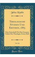Theologische Studien Und Kritiken, 1885, Vol. 58: Eine Zeitschrift Für Das Gesamte Gebiet Der Theologie; Erstes Heft (Classic Reprint)