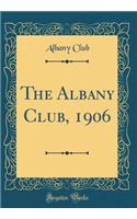 The Albany Club, 1906 (Classic Reprint)