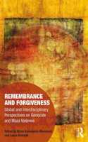 Remembrance and Forgiveness: Global and Interdisciplinary Perspectives on Genocide and Mass Violence(Memory Studies: Global Constellations)