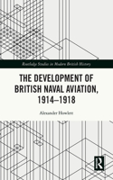 The Development of British Naval Aviation, 1914–1918