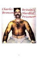 Charles Bronson: Britain's Hardest Prisoner!