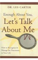 Enough About You, Let's Talk About Me: How to Recognize and Manage the Narcissists in Your Life