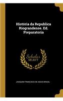 História da Republica Riograndense. Ed. Preparatoria