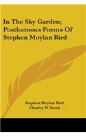 In The Sky Garden; Posthumous Poems Of Stephen Moylan Bird