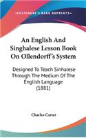 An English And Singhalese Lesson Book On Ollendorff's System: Designed To Teach Sinhalese Through The Medium Of The English Language (1881)(English)