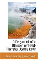 A Fragment of a Memoir of Field-Marshal James Keith