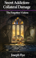 Secret Addition-Collateral Damage: The Forgotten Victims