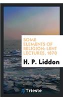 Some elements of religion: Lent lectures, 1870