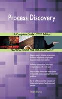 Process Discovery A Complete Guide - 2020 Edition