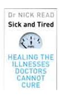 Sick and Tired: Healing the Illnesses That Doctors Cannot Cure