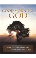 Good Morning, God: Wake-Up Devotions to Start Your Day God's Way