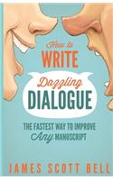 How to Write Dazzling Dialogue: The Fastest Way to Improve Any Manuscript