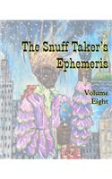 Snuff Taker's Ephemeris Volume Eight
