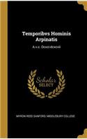 Temporibvs Hominis Arpinatis