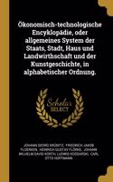 Ökonomisch-technologische Encyklopädie, oder allgemeines System der Staats, Stadt, Haus und Landwirthschaft und der Kunstgeschichte, in alphabetischer Ordnung.