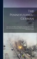 The Pennsylvania-German: Devoted to the History, Biography, Genealogy, Poetry, Folk-lore and General Interests of the Pennsylvania Germans and Their Descendants; 2