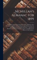 McMillan's Almanac for 1899 [microform]: Containing Astronomical and Tide Tables Adapted to New Brunswick and Prince Edward Island: Light-houses From St. John Eastward and St. John Westward