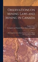 Observations on Mining Laws and Mining in Canada [microform]