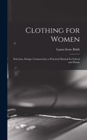 Clothing for Women; Selection, Design, Construction; a Practical Manual for School and Home