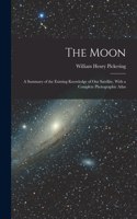 Moon; a Summary of the Existing Knowledge of our Satellite, With a Complete Photographic Atlas