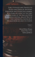 Early Voyages and Travels to Russia and Persia by Anthony Jenkinson and Other Englishmen, With Some Account of the First Intercourse of the English With Russia and Central Asia by way of the Caspian Sea. Edited by E. Delmar Morgan and C.H. Coote; V