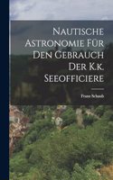 Nautische Astronomie für den Gebrauch der K.k. Seeofficiere