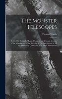 The Monster Telescopes: Erected by the Earl of Rosse, Parsonstown, With an Account of the Manufacture of the Specula, & Full Descriptions of All the Machinery Connected Wit