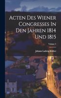 Acten Des Wiener Congresses In Den Jahren 1814 Und 1815; Volume 5