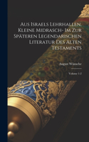 Aus Israels Lehrhallen, kleine Midrasch- im zur späteren legendarischen Literatur des Alten Testaments; Volume 1-2