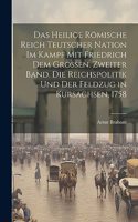 Das Heilige Römische Reich teutscher Nation im Kampf mit Friedrich dem Großen. Zweiter Band. Die Reichspolitik und der Feldzug in Kursachsen, 1758