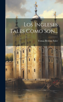 Ingleses Tales Como Son...