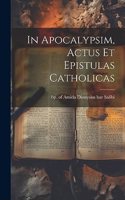 In Apocalypsim, Actus Et Epistulas Catholicas