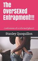 The OverSEXed Entrapment!!!