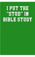 I Put The Stud In Bible Study