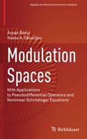 Modulation Spaces: With Applications to Pseudodifferential Operators and Nonlinear Schrödinger Equations