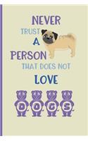 Never trust a person that does not love dogs: Small Funny Lined Notebook / Journal to write in for Dog Lovers